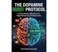 The Dopamine Reset Protocol: A 7-Day Neuro-Calibration for High-Performing Professionals