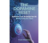 The Dopamine Reset: Reclaim Your Focus, Re-energize Your Life