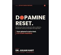 The Dopamine Reset: The 30-Day Protocol to Reclaim Your Focus, Break Your Phone Addiction, and Rebuild the Calm, Sharp Mind You Had Before the Algorithm