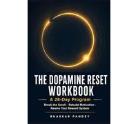 The Dopamine Reset Workbook: A 28-Day Program to Break the Scroll, Rebuild Motivation, and Rewire Your Brain's Reward System: Science-Based Daily ... Burnout Recovery, and Digital Overwhelm