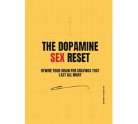 The Dopamine Sex Reset: Rewire Your Brain for Cravings That Last All Night