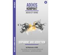 The Dopamine Trap - Addiction and Harmful Behavior with ADHD: How to Break Free from the Cycle of ADHD, Addiction, and Harmful Behavior - and Find Healthy Sources of Dopamine