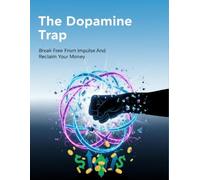 The Dopamine Trap: Break Free From Impulse And Reclaim Your Money