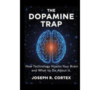 The Dopamine Trap: How Technology Hijacks Your Brain and What to Do About It