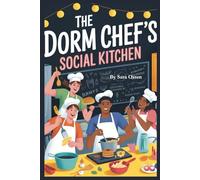 The Dorm Chef’s Social Kitchen: 5-Ingredient Recipes for Friends and Finals