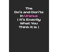 The Do's and Don'ts in Uranus (It’s Exactly What You Think It Is): Funny Gag Gift Notebook Journal for Coworkers, Friends, Family or Anyone Who Needs a Laugh