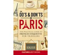 The Do's and Don'ts of Paris: The Practical Guide to French Etiquette for Travelers | Paris France Travel Guide Book with Illustrated Tips to Avoid Tourist Mistakes