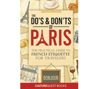 The Do's and Don'ts of Paris: The Practical Guide to French Etiquette for Travelers | Paris France Travel Guide Book with Illustrated Tips to Avoid Tourist Mistakes