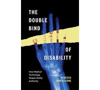 The Double Bind of Disability: How Medical Technology Shapes Bodily Authority