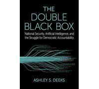 The Double Black Box: National Security, Artificial Intelligence, and the struggle for Democratic Accountability