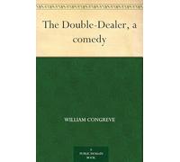The Double-Dealer: A Comedy