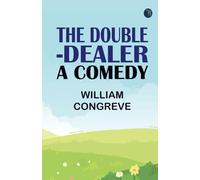 The Double-Dealer: A Comedy