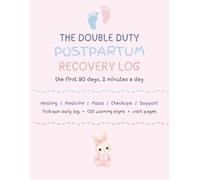 The Double Duty Postpartum Recovery Log: A 2-Minute Daily Tracker for the First 90 Days After Birth with Pain, Bleeding, Medication, Mood and Sleep Logs, Postpartum Visit Pages and Warning Signs