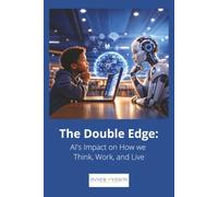 The Double Edge: AI's Impact on How we Think, Work, and Live