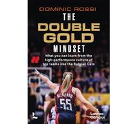 The Double-Gold Mindset: What you can learn from the high-performance culture of top teams like the Belgian Cats