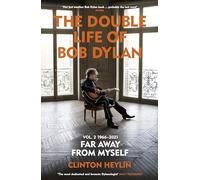 The Double Life of Bob Dylan Volume 2: 1966-2021 : ‘Far away from Myself’