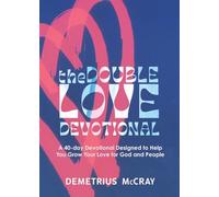 The Double Love Devotional: A 40-day Devotional Designed to Help You Grow Your Love for God and People