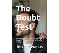The Doubt Test: Is This Cold Feet or a Real Red Flag? The Engaged Person's Guide to Pre-Wedding Anxiety: 1