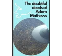 The doubtful deeds of Adam Mathews