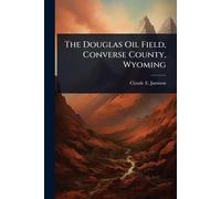 The Douglas Oil Field, Converse County, Wyoming