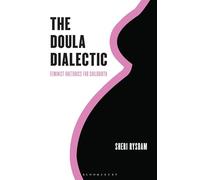 The Doula Dialectic: Feminist Rhetorics for Childbirth