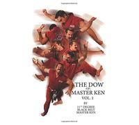 The Dow of Master Ken: Vol. 1: By 11th Degree Black Belt Master Ken