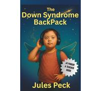 The Down Syndrome Backpack: 10 Proven Strategies for Helping Your Kids Thrive