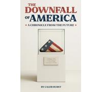 The Downfall of America: A Chronicle from the Future