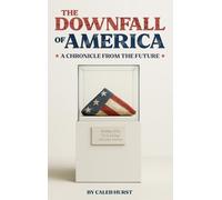 The Downfall of America: A Chronicle from the Future