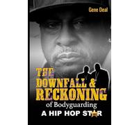 The Downfall & Reckoning of Bodyguarding a Hip Hop Star