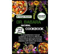 THE DR. BARBARA’S HEALING COOKBOOK: A comprehensive manual guidelines on how to effectively reduce blood glycogen, manage diabetes with herbs and recipes by dr. barbara