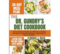THE DR. GUNDRY’S DIET COOKBOOK: Unlock Vibrant Health and Effortless Weight Loss with Lectin-Free Recipes, Inspired by Dr. Steven Gundry.
