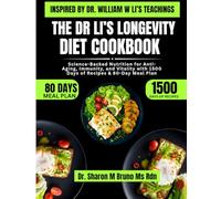 The Dr Li’s Longevity Diet Cookbook Inspired By Dr. William w Li’s Teachings: Science-Backed Nutrition for Anti-Aging, Immunity, and Vitality with 1500 Days of Recipes & 80-Day Meal Plan