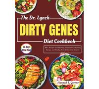The Dr. Lynch Dirty Genes Diet Cookbook: 200+ Recipes for Balancing Methylation, Boosting Energy, and Healing Your Body at the Genetic Level