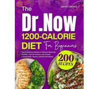 The Dr. Now 1200-Calorie Diet for Beginners: 200 Easy & Delicious Recipes to Maintain Balanced Nutrition, Control Portions, and Achieve a Sustainable, Healthy Lifestyle Effortlessly