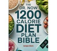 The Dr. Now 1200-Calorie Diet Plan Bible: Proven Meal Plans & Recipes for Safe,Rapid Weight Loss Inspired by Dr. Nowzaradan