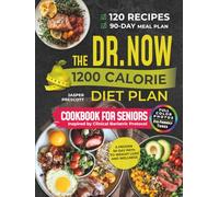 The Dr. Now 1200 Calorie Diet Plan Cookbook for Seniors: A Proven 90-Day Path to Weight Loss and Wellness Inspired by Clinical Bariatric Protocol