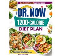 The Dr. Now 1200-Calorie Diet Plan: Discover a Winning Combination of Quick, Budget-Friendly and Delicious Meals Validated By Dr. Nowzaradan's Method, Designed to Secure Your Weight-Loss Breakthrough