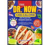 THE DR. NOW 1200-CALORIE DIET PLAN FOR SENIORS OVER 50 COLOR EDITION: Low-Carb Meal Guide to Lose Weight, Control Diabetes, Boost Energy, and Support Heart Health After 50