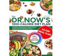 The Dr. Now 1200-Calorie Diet Plan: Your simple and Complete Meal Prep Guide with Proven Strategies and Delicious Recipes to Weight Loss and Take Control of Your Health Without Starving.