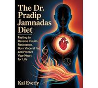The Dr. Pradip Jamnadas Diet: Fasting to Reverse Insulin Resistance, Burn Visceral Fat, and Protect Your Heart for Life