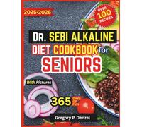 The Dr. Sebi Alkaline Diet Cookbook for Seniors: Later Years Guide to pH-Balancing Meals, 4-Week Reset, Anti-Inflammatory Plates, Easy-to-Chew Options, and Budget Shopping Lists