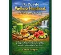 The Dr. Sebi Wellness Handbook for Consistent Living: Wellness for Epilepsy, Fatty Liver, Fibromyalgia, Food Allergy, Gastritis, Gout, Hashimoto’s ... B, and Hepatitis C and other diseases