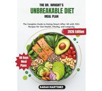 THE DR. WRIGHT'S UNBREAKABLE DIET MEAL PLAN: The Complete Guide to Eating Smart After 40 with 120+ Recipes for Gut Health, Vitality, and Longevity