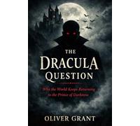 The Dracula Question: Why the World Keeps Returning to the Prince of Darkness