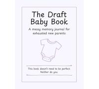 The Draft Baby Book: A messy memory journal for exhausted new parents