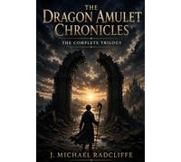 The Dragon Amulet Chronicles: The Complete Trilogy