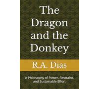The Dragon and the Donkey: A Philosophy of Power, Restraint, and Sustainable Effort