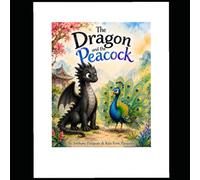 The Dragon and The Peacock: A story about Friendship, Kindness and Being Yourself