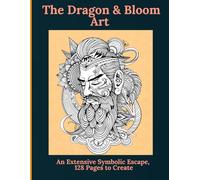 The Dragon & Bloom Art: An Extensive Symbolic Escape, 128 Pages to Create
